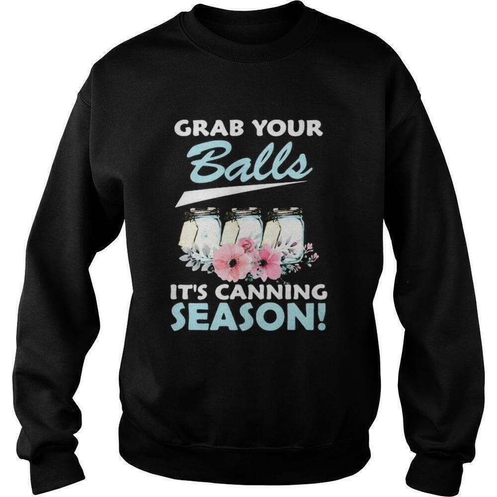 Flower Grab Your Balls Its Canning Season Funny Sweatshirt